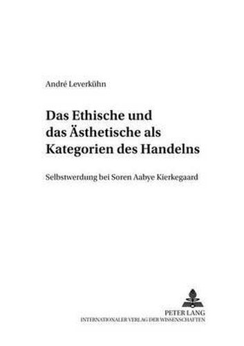 Cover image for Das Ethische Und Das Aesthetische ALS Kategorien Des Handelns: Selbstwerdung Bei Soren Aabye Kierkegaard