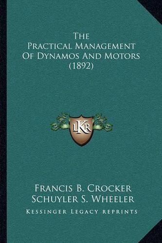 Cover image for The Practical Management of Dynamos and Motors (1892)