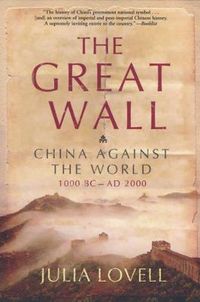 Cover image for The Great Wall: China Against the World, 1000 BC - AD 2000