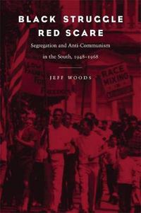 Cover image for Black Struggle, Red Scare: Segregation and Anti-Communism in the South, 1948-1968