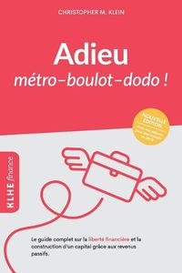 Cover image for Adieu metro - boulot - dodo !: Le guide complet sur la liberte financiere et la construction d'un capital grace aux revenus passifs