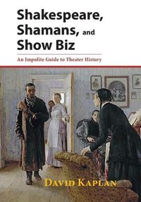 Cover image for Shakespeare, Shamans, and Show Biz: An Impolite Guide to Theater History