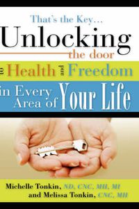 Cover image for That's the Key.Unlocking the Door to Health and Freedom in Every Area of Your Life.