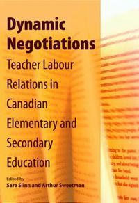 Cover image for Dynamic Negotiations: Teacher Labour Relations in Canadian Elementary and Secondary Education