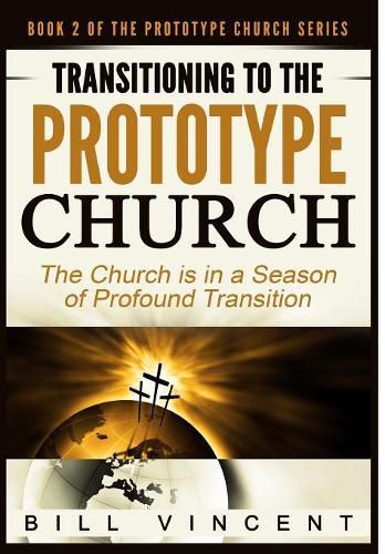 Cover image for Transitioning to the Prototype Church: The Church Is in a Season of Profound of Transition