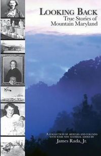 Cover image for Looking Back: True Stories of Mountain Maryland