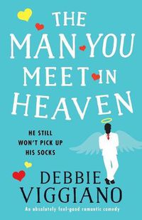 Cover image for The Man You Meet in Heaven: An Absolutely Feel Good Romantic Comedy