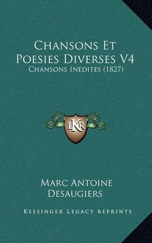 Chansons Et Poesies Diverses V4: Chansons Inedites (1827)