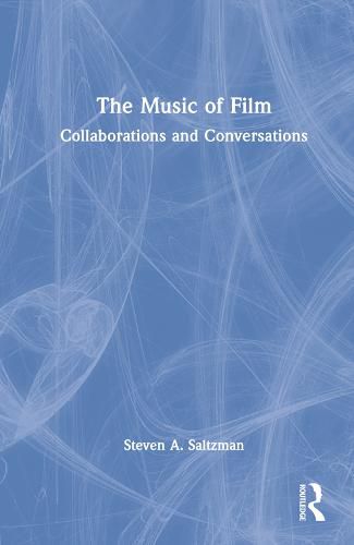 Cover image for The Music of Film: Collaborations and Conversations