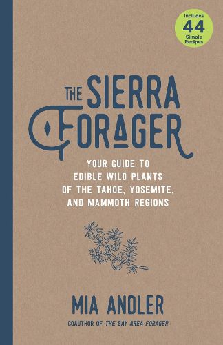 Cover image for The Sierra Forager: Your Guide to Edible Wild Plants of the Tahoe, Yosemite, and Mammoth Regions