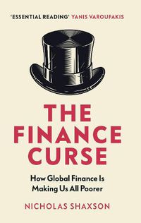 Cover image for The Finance Curse: How global finance is making us all poorer