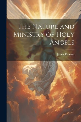 Cover image for The Nature and Ministry of Holy Angels