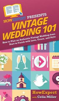 Cover image for Vintage Wedding 101: How to Plan an Authentic Vintage Wedding from Start to Finish with Love, Grace, and Style