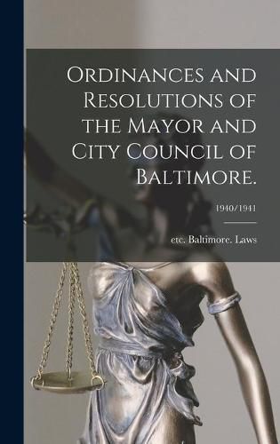 Cover image for Ordinances and Resolutions of the Mayor and City Council of Baltimore.; 1940/1941