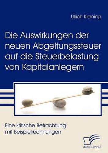 Cover image for Die Auswirkungen der neuen Abgeltungssteuer auf die Steuerbelastung von Kapitalanlegern: Eine kritische Betrachtung mit Beispielrechnungen