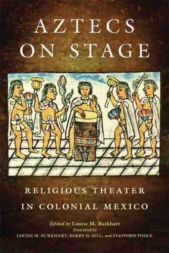 Cover image for Aztecs on Stage: Religious Theater in Colonial Mexico