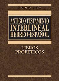 Cover image for Antiguo Testamento Interlineal Hebreo-Espanol, Tomo IV: Libros Profeticos