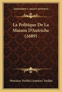 Cover image for La Politique de La Maison D'Autriche (1689)