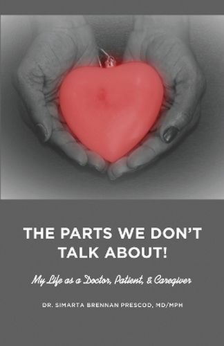 Cover image for The Parts We Don't Talk About! My Life as a Doctor, Patient, & Caregiver