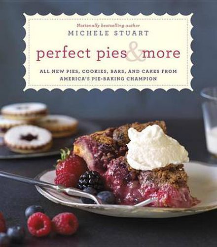 Cover image for Perfect Pies & More: All New Pies, Cookies, Bars, and Cakes from America's Pie-Baking Champion: A Cookbook