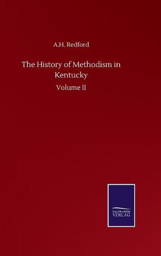 Cover image for The History of Methodism in Kentucky: Volume II