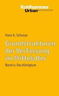 Cover image for Grundstrukturen Der Verfassung Im Mittelalter: Band 4: Das Konigtum