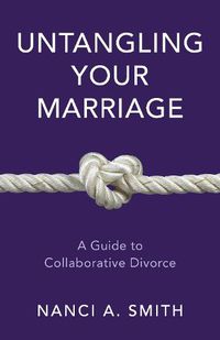 Cover image for Untangling Your Marriage: A Guide to Collaborative Divorce