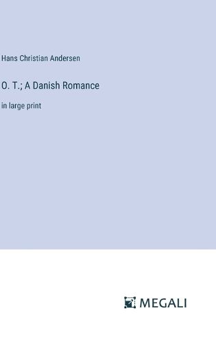 Cover image for O. T.; A Danish Romance