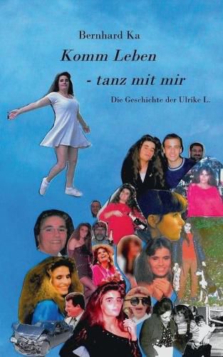 Cover image for Komm Leben - tanz mit mir: Die Geschichte der Ulrike L..