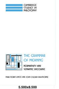 Cover image for The Grammar of Meaning: Normativity and Semantic Discourse