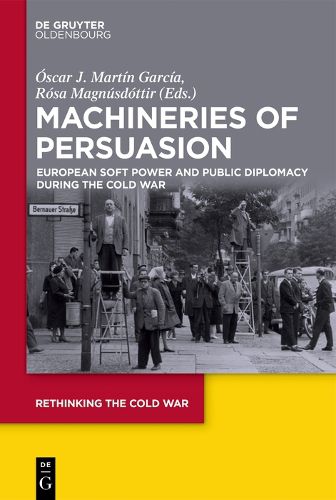 Cover image for Machineries of Persuasion: European Soft Power and Public Diplomacy during the Cold War