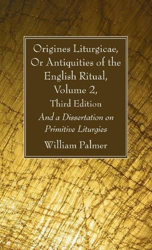 Cover image for Origines Liturgicae, Or Antiquities of the English Ritual, Volume 2, Third Edition