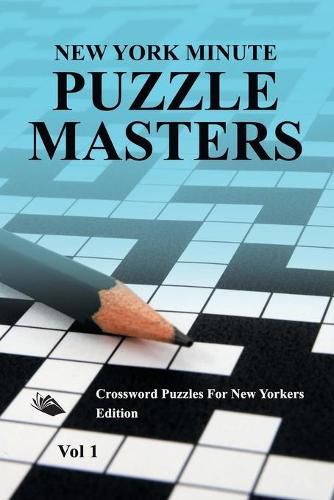 Cover image for New York Minute Puzzle Masters Vol 1: Crossword Puzzles For New Yorkers Edition