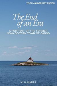 Cover image for The End of an Era: A Portrait of the Former Nova Scotian Town of Canso