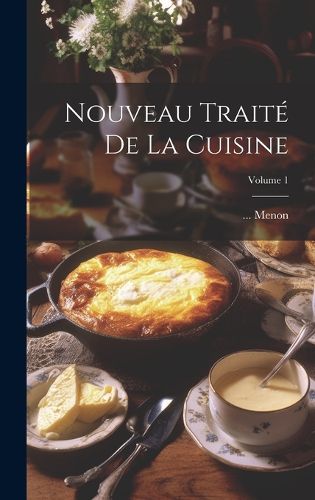 Nouveau Traite De La Cuisine; Volume 1