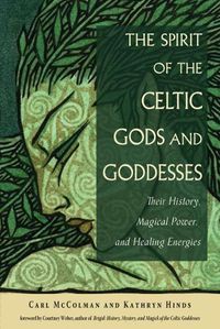 Cover image for The Spirit of the Celtic Gods and Goddesses: Their History, Magical Power, and Healing Energies