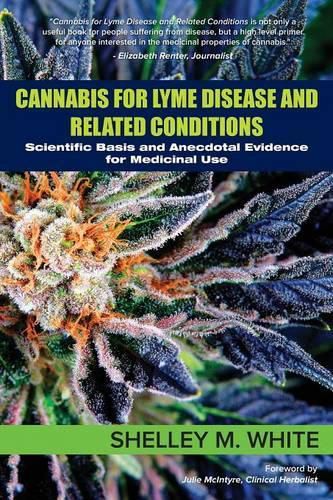 Cover image for Cannabis for Lyme Disease & Related Conditions: Scientific Basis and Anecdotal Evidence for Medicinal Use