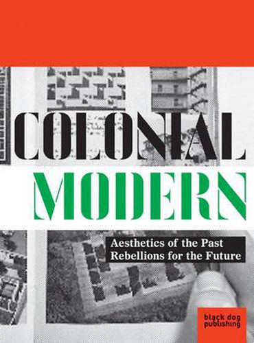 Cover image for Colonial Modern: Aesthetics of the Past Rebellions for the Future