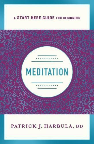 Cover image for Meditation: The Simple and Practical Way to Begin Meditating (A Start Here Guide)