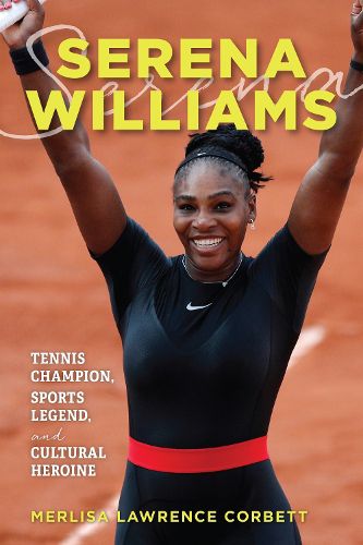 Cover image for Serena Williams: Tennis Champion, Sports Legend, and Cultural Heroine