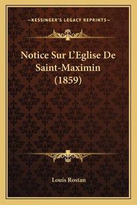 Cover image for Notice Sur L'Eglise de Saint-Maximin (1859)