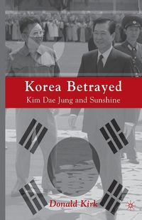 Cover image for Korea Betrayed: Kim Dae Jung and Sunshine