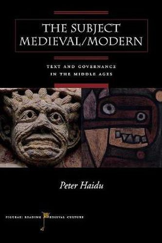 The Subject Medieval/Modern: Text and Governance in the Middle Ages