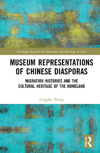 Cover image for Museum Representations of Chinese Diasporas: Migration Histories and the Cultural Heritage of the Homeland