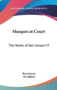 Cover image for Masques at Court: The Works of Ben Jonson V7