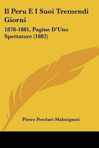 Cover image for Il Peru E I Suoi Tremendi Giorni: 1878-1881, Pagine D'Uno Spettatore (1882)