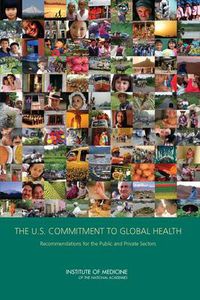 Cover image for The U.S. Commitment to Global Health: Recommendations for the Public and Private Sectors