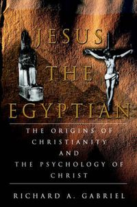 Cover image for Jesus the Egyptian: The Origins of Christianity and the Psychology of Christ