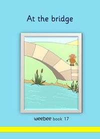 Cover image for At the bridge: weebee Book 17