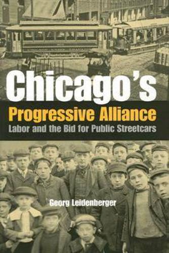 Cover image for Chicago's Progressive Alliance: Labor and the Bid for Public Streetcars